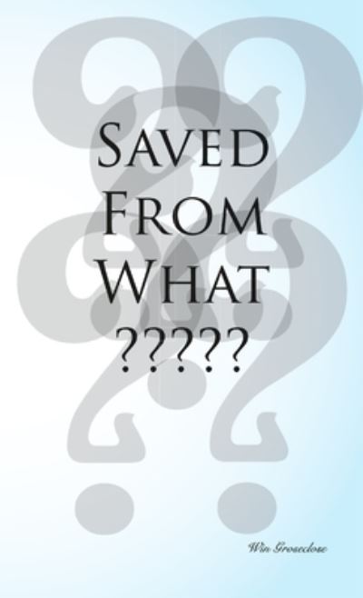 Saved from What? - Win Groseclose - Książki - Lulu Press, Inc. - 9780557505364 - 5 czerwca 2010