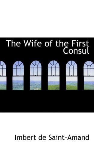 Cover for Imbert De Saint-amand · The Wife of the First Consul (Hardcover Book) (2008)