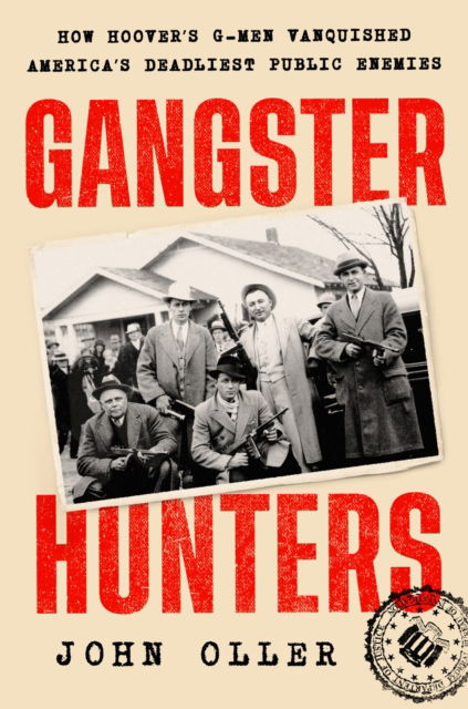 Cover for John Oller · Gangster Hunters: How Hoover's G-Men Vanquished America's Deadliest Public Enemies (Gebundenes Buch) (2024)