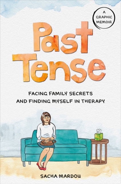 Sacha Mardou · Past Tense: Facing Family Secrets and Finding Myself in Therapy (Hardcover Book) (2024)