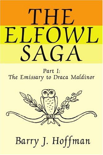 The Elfowl Saga: Part I:the Emissary to Draca Maldinor - Barry Hoffman - Libros - iUniverse - 9780595253364 - 16 de octubre de 2002