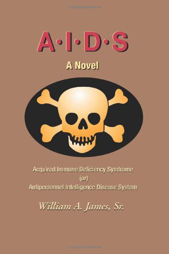 Cover for William James  Sr. · A.i.d.s.: Acquired Immune Deficiency Syndrome (Or) Antipersonnel Intelligence Disease System (Paperback Book) (2004)