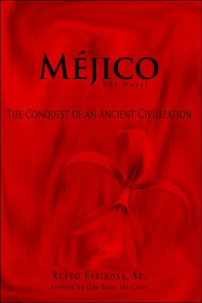 Cover for Ruffo Espinosa · Méjico: the Conquest of an Ancient Civilization (Innbunden bok) (2006)