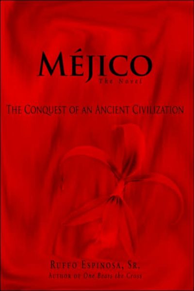 Cover for Ruffo Espinosa · Méjico: the Conquest of an Ancient Civilization (Hardcover Book) (2006)