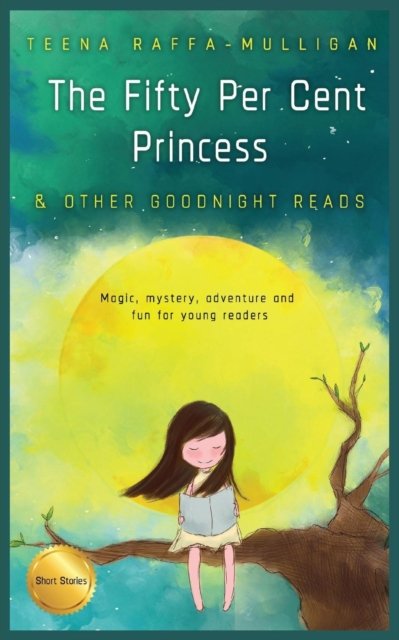 Cover for Teena Raffa-Mulligan · The Fifty Per Cent Princess &amp; Other Goodnight Reads (Paperback Bog) (2019)