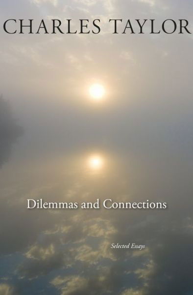 Dilemmas and Connections: Selected Essays - Charles Taylor - Bücher - Harvard University Press - 9780674284364 - 7. April 2014