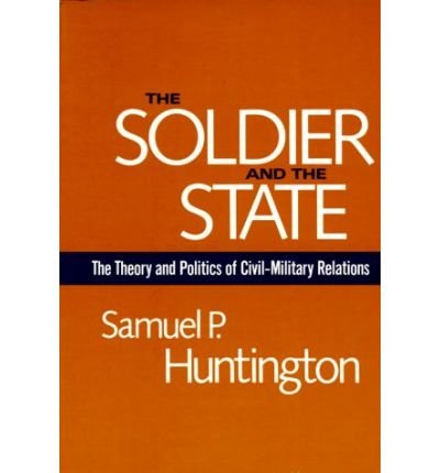 The Soldier and the State: The Theory and Politics of Civil–Military Relations - Samuel P. Huntington - Boeken - Harvard University Press - 9780674817364 - 15 september 1981