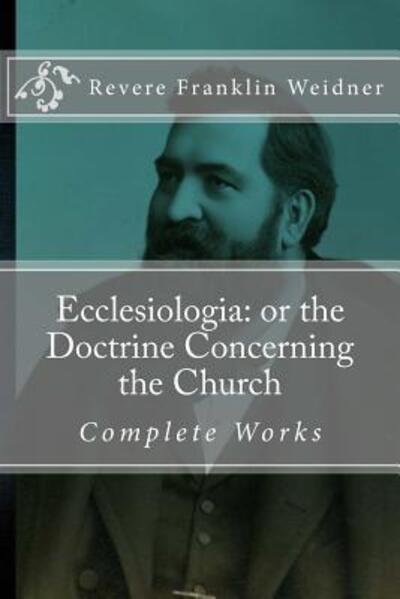 Cover for Revere Franklin Weidner · Ecclesiologia: or the Doctrine Concerning the Church (Paperback Book) (2015)