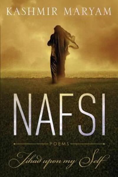 Nafsi: Jihad upon my Self - Kashmir Maryam - Books - Kashmir Maryam - 9780692679364 - April 7, 2016