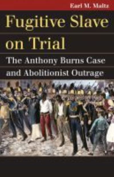 Cover for Earl M. Maltz · Fugitive Slave on Trial: The Anthony Burns Case and Abolitionist Outrage (Taschenbuch) (2010)