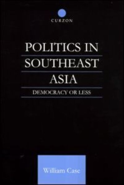 Cover for Case, William (City University of Hong Kong) · Politics in Southeast Asia: Democracy or Less (Paperback Book) (2002)