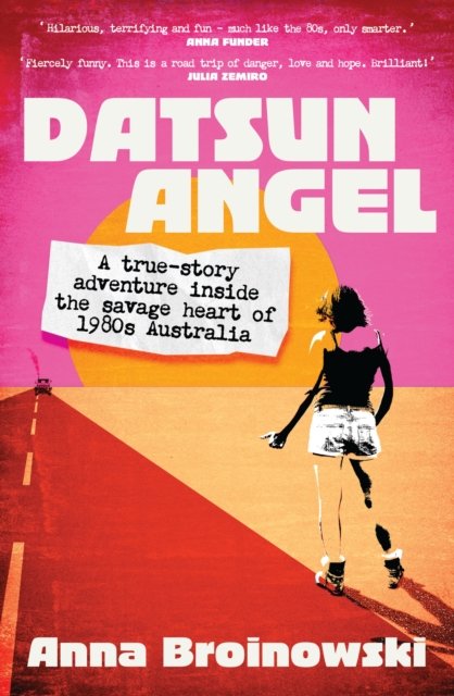 Cover for Anna Broinowski · Datsun Angel: A true-story adventure inside the savage heart of 1980s Australia (Paperback Book) (2024)