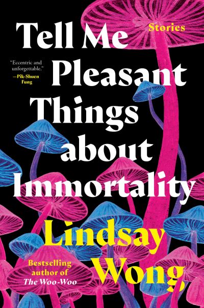 Cover for Lindsay Wong · Tell Me Pleasant Things about Immortality (Gebundenes Buch) (2023)