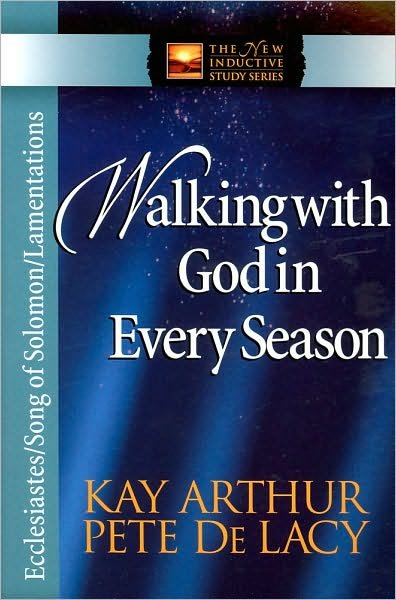 Walking with God in Every Season: Ecclesiastes / Song of Solomon / Lamentations - The New Inductive Study Series - Kay Arthur - Books - Harvest House Publishers,U.S. - 9780736922364 - March 1, 2010