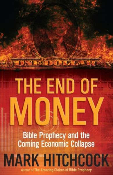 Cover for Mark Hitchcock · The End of Money: Bible Prophecy and the Coming Economic Collapse (Paperback Book) (2013)