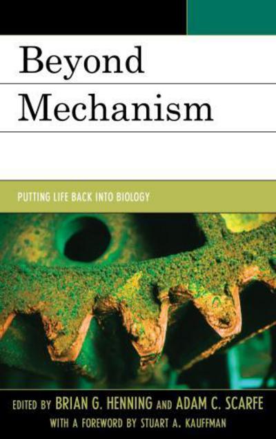 Cover for Brian G. Henning · Beyond Mechanism: Putting Life Back Into Biology (Hardcover Book) (2013)