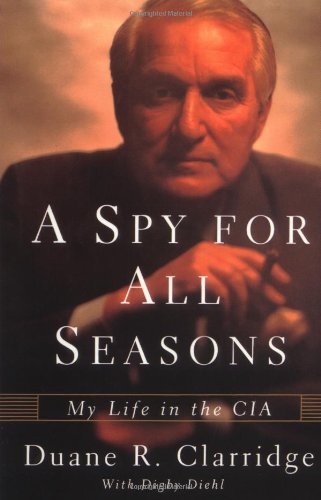 A Spy for All Seasons: My Life in the Cia - Duane R. Clarridge - Books - Scribner - 9780743245364 - July 25, 2015