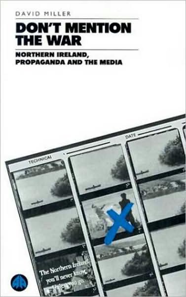 Don't Mention the War: Northern Ireland, Propaganda and the Media - David Miller - Books - Pluto Press - 9780745308364 - October 20, 1994