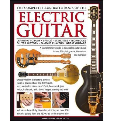 Cover for Terry Burrows · Electric Guitar, The Complete Illustrated Book of The: A comprehensive guide to the electric guitar, with over 600 photographs, illustrations and exercises (Hardcover bog) (2022)