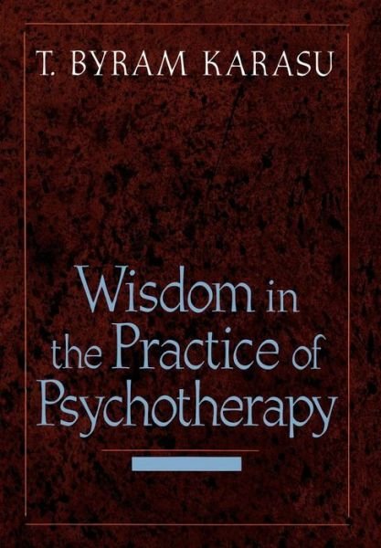 Cover for T. Byram Karasu · Wisdom in the Practice of Psychotherapy (Inbunden Bok) (2001)