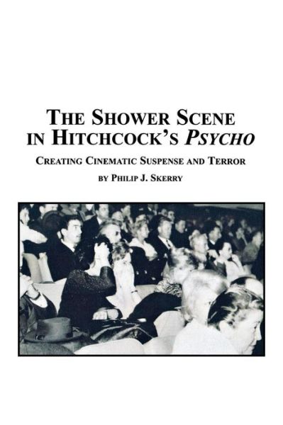 Cover for Philip J. Skerry · The Shower Scene in Hitchcock's Psycho: Creating Cinematic Suspense and Terror (Paperback Book) (2005)