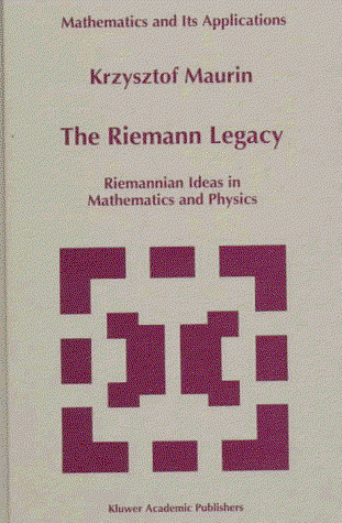 Cover for K. Maurin · The Riemann Legacy: Riemannian Ideas in Mathematics and Physics - Mathematics and Its Applications (Hardcover Book) (1997)