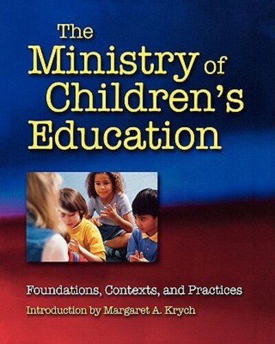 Cover for Margaret A. Krych · The Ministry of Children's Education: Foundations, Contexts, and Practices (Paperback Book) (2004)
