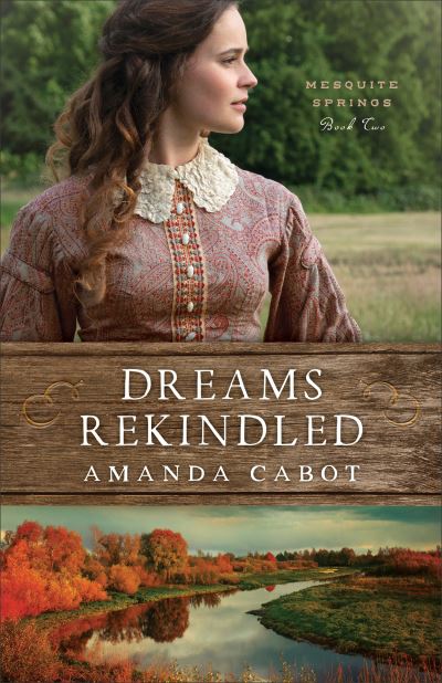 Dreams Rekindled - Amanda Cabot - Kirjat - Baker Publishing Group - 9780800735364 - maanantai 5. huhtikuuta 2021