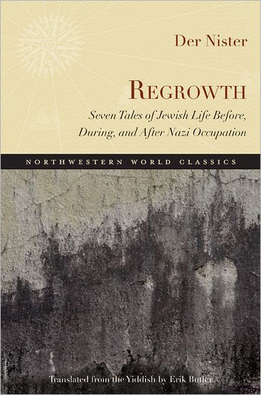 Regrowth: Seven Tales of Jewish Life Before, During and After Nazi Occupation - Der Nister - Books - Northwestern University Press - 9780810127364 - May 30, 2011