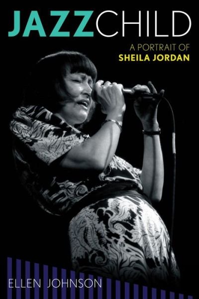 Jazz Child: A Portrait of Sheila Jordan - Studies in Jazz - Ellen Johnson - Books - Rowman & Littlefield - 9780810888364 - September 12, 2014