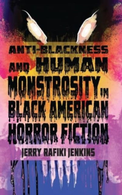 Cover for Jerry Rafiki Jenkins · Anti-Blackness and Human Monstrosity in Black American Horror Fiction (Hardcover Book) (2024)