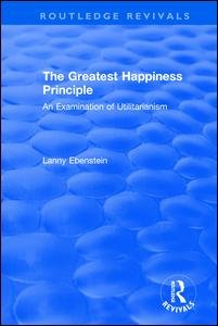 Cover for Lanny Ebenstein · Routledge Revivals: The Greatest Happiness Principle (1986): An Examination of Utilitarianism - Routledge Revivals (Paperback Book) (2021)