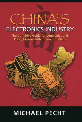 Cover for Pecht, Michael (CALCE (Center for Advanced Life Cycle Engineering), University of Maryland, USA) · China's Electronics Industry: The Definitive Guide for Companies and Policy Makers with Interest in China (Paperback Book) (2006)