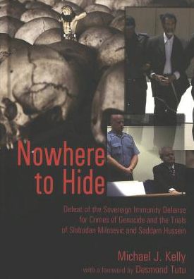 Cover for Michael J. Kelly · Nowhere to Hide: Defeat of the Sovereign Immunity Defense for Crimes of Genocide and the Trials of Slobodan Milosevic and Saddam Hussein - Teaching Texts in Law and Politics (Hardcover Book) [2 Revised edition] (2005)