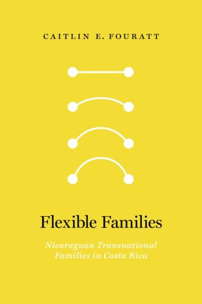 Cover for Caitlin Fouratt · Flexible Families: Nicaraguan Transnational Families in Costa Rica (Paperback Book) (2022)