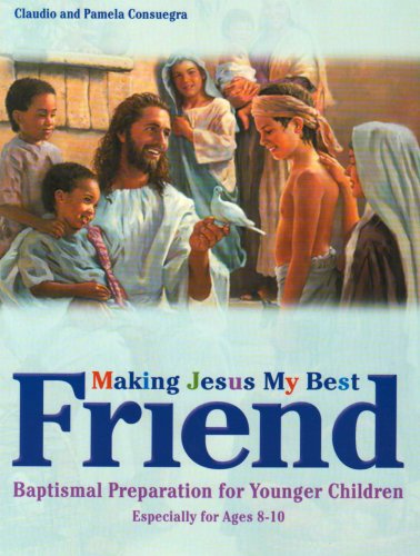 Cover for Pamela Consuegra · Making Jesus My Best Friend: Baptism Preparation for Younger Children (Ages 8-10) (Paperback Book) (2005)