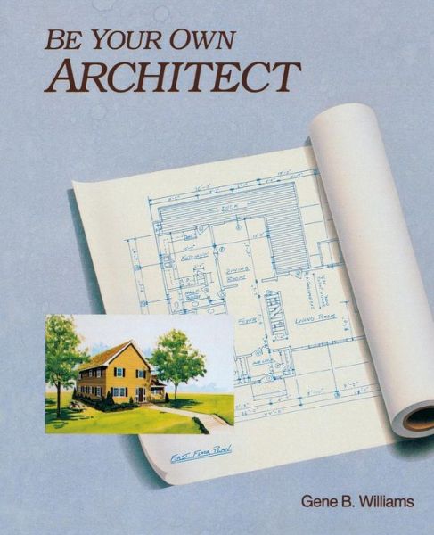 Cover for Gene Williams · Be Your Own Architect (Paperback Book) [Ed edition] (1990)