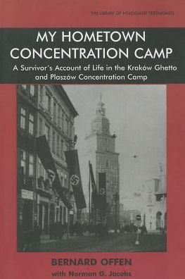 My Hometown Concentration Camp: A Survivor's Account of Life in the Krakow Ghetto and Plaszow Concentration Camp - Library of Holocaust Testimonies - Bernard Offen - Books - Vallentine Mitchell & Co Ltd - 9780853036364 - April 1, 2008
