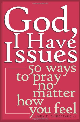 Cover for Mark E. Thibodeaux S.j. · God, I Have Issues: 50 Ways to Pray No Matter How You Feel (Paperback Book) (2005)