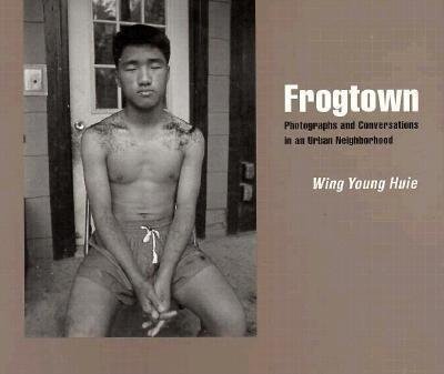 Cover for Wing Young Huie · Frogtown: Photographs and Conversations in an Urban Neighborhood (Paperback Book) (1996)