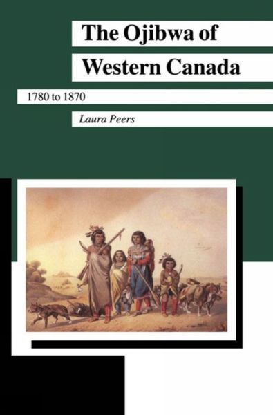 Cover for Laura Peers · The Ojibwa of Western Canada 1780-1870 - Manitoba Studies in Native History (Paperback Book) (1994)