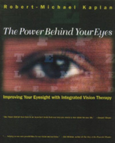 The Power Behind Your Eyes: Improving Your Eyesight with Integrated Vision Therapy - Robert Michael Kaplan - Books - Inner Traditions Bear and Company - 9780892815364 - November 23, 1999