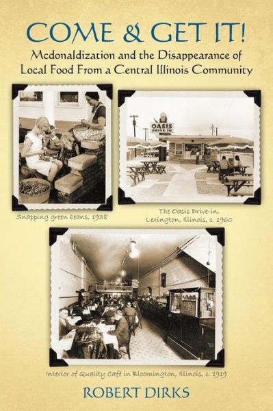 Cover for Robert Dirks · Come &amp; Get It!: Mcdonaldlization and Disappearance of Local Food from a Central Illinois Community (Paperback Book) (2011)