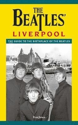 The Beatles' Liverpool - Ron Jones - Bøger - Liverpool History Press - 9780957383364 - 6. januar 2020