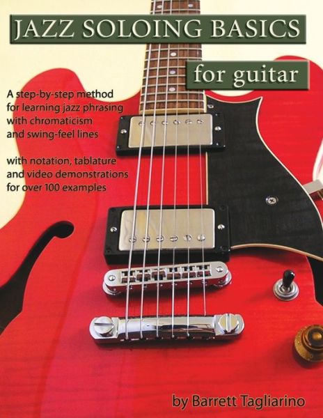 Cover for Barrett Tagliarino · Jazz Soloing Basics for Guitar : A step-by-step method for learning jazz phrasing with chromaticism and swing-feel lines (Paperback Book) (2020)