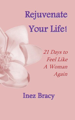 Cover for Inez Bracy · Rejuvenate Your Life: 21 Days to Feel Like a Woman Again (Paperback Book) (2010)