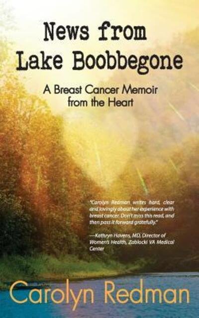 Cover for Carolyn Redman · News from Lake Boobbegone : A Breast Cancer Memoir from the Heart (Pocketbok) (2017)