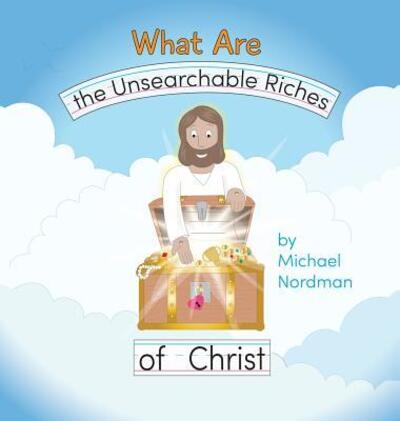 Cover for Michael W Nordman · What Are the Unsearchable Riches of Christ (Gebundenes Buch) (2019)