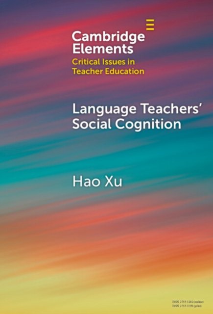 Cover for Xu, Hao (Beijing Foreign Studies University) · Language Teachers' Social Cognition - Elements in Critical Issues in Teacher Education (Hardcover Book) (2024)