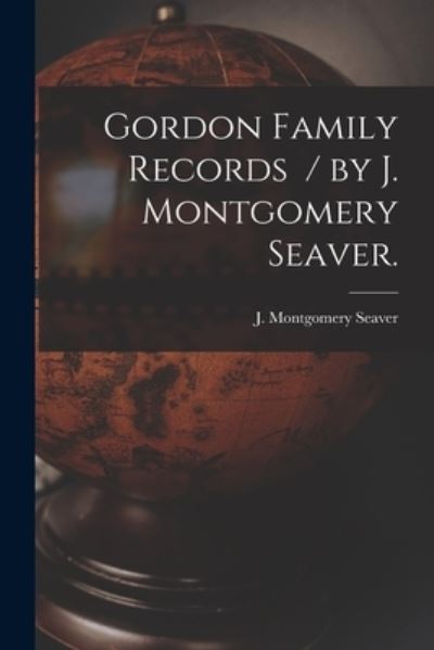 Cover for J Montgomery (Jesse Montgome Seaver · Gordon Family Records / by J. Montgomery Seaver. (Paperback Book) (2021)